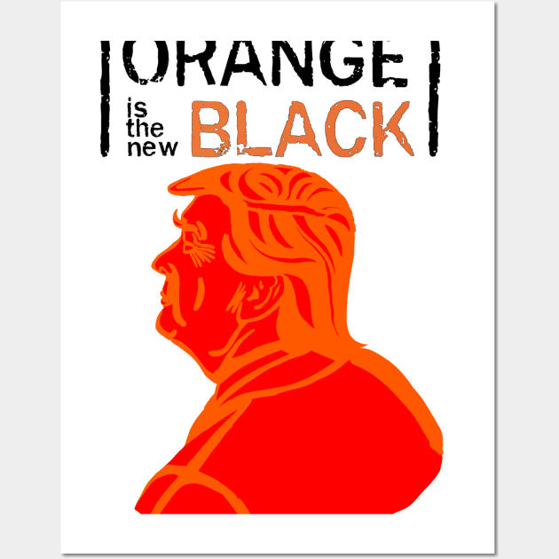 Orange is the new Trump Wall Art by Injustice